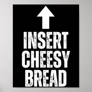 Insert Cheesy Bread Funny Food Lover Zza Bread Hum Poster