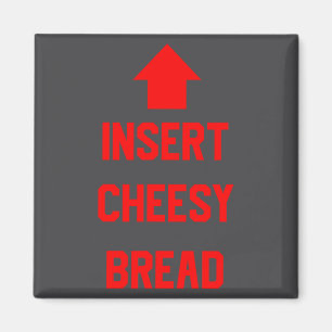 Insert Cheesy Bread  Magnet