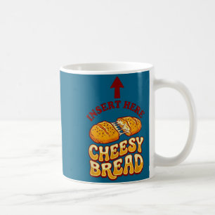 Insert cheesy bread shirt funny foodie pizza lover coffee mug