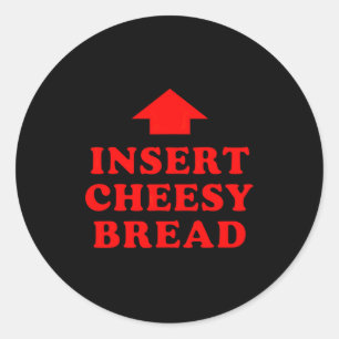Insert Cheesy Bread Viral  Classic Round Sticker