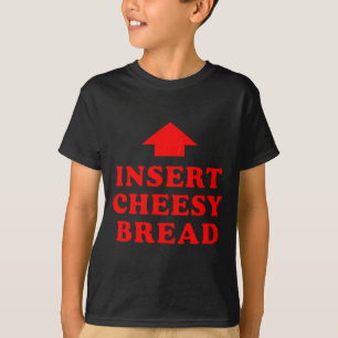 Insert Cheesy Bread Viral  T-Shirt