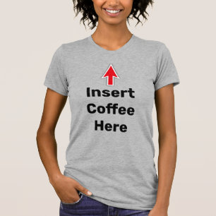 Insert Coffee Here, red arrow T-Shirt