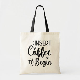 Insert Coffee To Begin Elegant Simple Typography Tote Bag