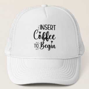 Insert Coffee To Begin Elegant Simple Typography Trucker Hat