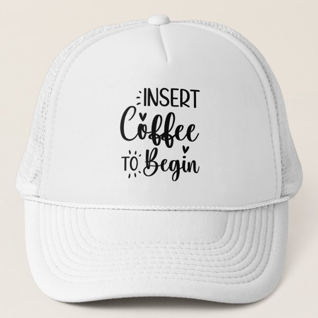 Insert Coffee To Begin Elegant Simple Typography Trucker Hat (Front)