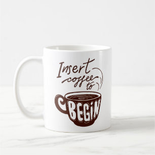 Insert coffee to begin for coffee junkies Mug