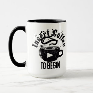 Insert coffee to begin funny coffee quote mug