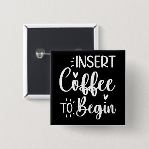 Insert Coffee To Begin Humourous Quote Coffee Love 15 Cm Square Badge
