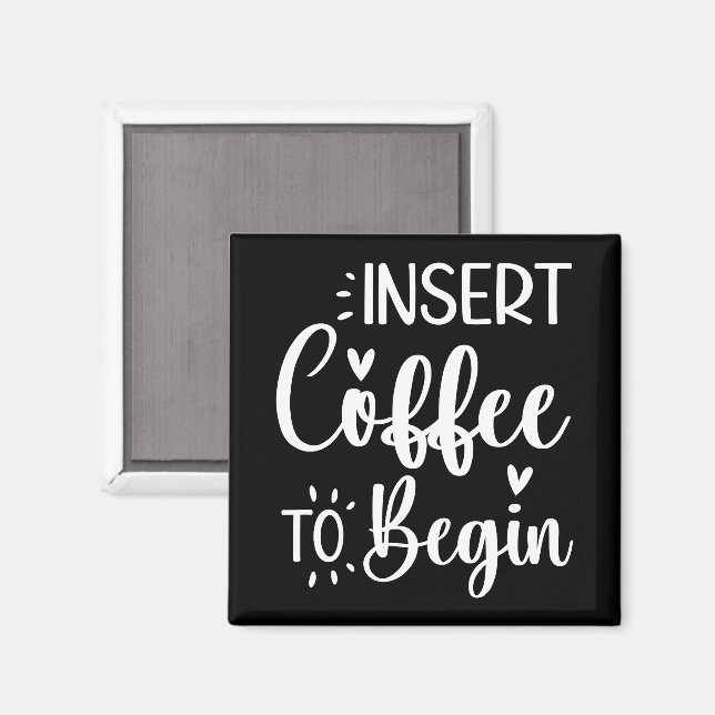 Insert Coffee To Begin Humourous Quote Coffee Love Magnet (Front/Back)