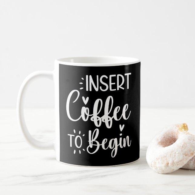 Insert Coffee To Begin Humourous Quote Coffee Love Mug (With Donut)
