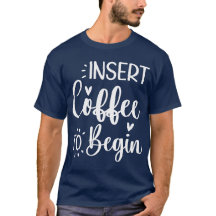 Insert Coffee To Begin Humourous Quote Coffee Love