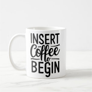 insert coffee to begin  mug