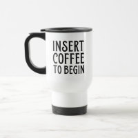 Insert Coffee To Begin