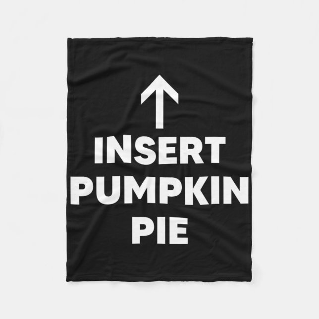 Insert Pumpkin Pie Funny Thanksgiving Dessert Pie  Fleece Blanket (Front)