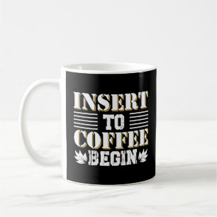 Insert To Coffee Begin Coffee  Morning  Quote  Mug