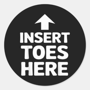 Insert Toes Here Arrow Humour Funny Comedy Jokes Classic Round Sticker
