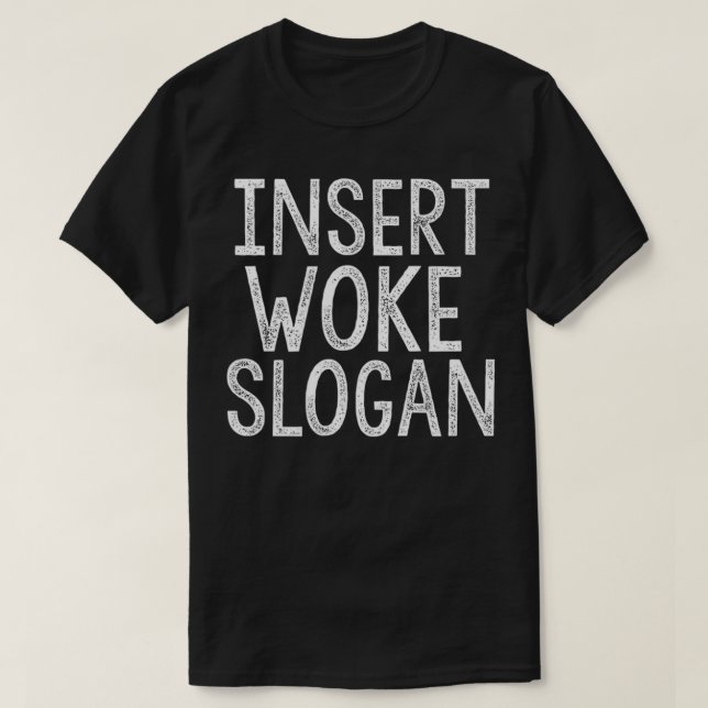 Insert Woke Slogan Shirt Sarcastic Virtue Signalin (Design Front)