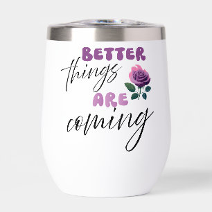 Inspiration "better things are coming" Tumbler