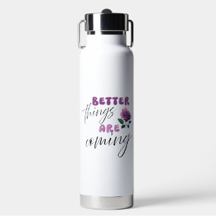 Inspiration "better things are coming" water bottle