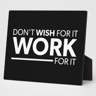 Inspiration - Don't Wish For It - Work For It Plaque