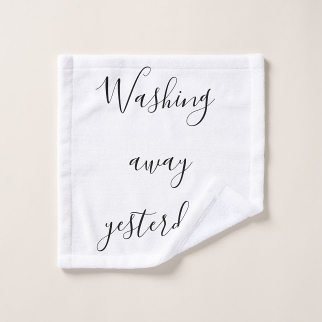 Inspiration Motivation Washin Away Yesterday Quote Wash Cloth (Wash Cloth)