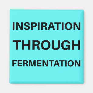 Inspiration Through Fermentation Magnet