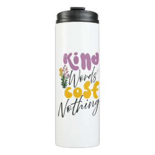 Inspiration Words "kind word cost nothing" Tumbler