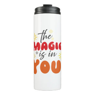 Inspiration Words "the magic is in you" Tumbler