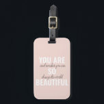 Inspiration You Are So Beautiful Positive Quote  Luggage Tag<br><div class="desc">Inspiration You Are So Beautiful Positive Quote</div>