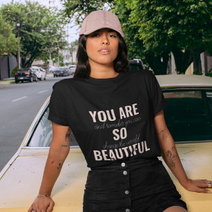 Inspiration You Are So Beautiful Positive Quote  T-Shirt