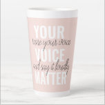 Inspiration Your Voice Matter Motivation Quote Latte Mug<br><div class="desc">Inspiration Your Voice Matter Motivation Quote</div>