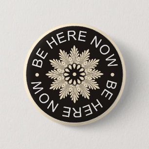Inspirational 3 Word Quotes ~Be Here Now~ 6 Cm Round Badge