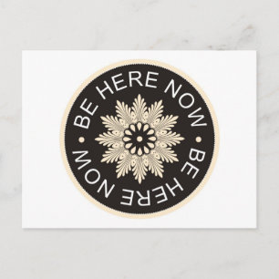 Inspirational 3 Word Quotes ~Be Here Now~ Postcard