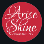 Inspirational Arise and Shine Faith Christmas Red Classic Round Sticker<br><div class="desc">This sticker features a beautiful inspirational Bible verse that instructs us to shine.  Great seasonal gift for those who need a motivational lift.</div>