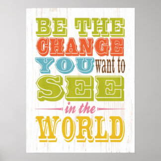 Inspirational Art- Be the Changed You Want Poster