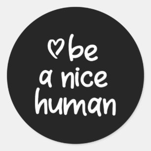 Inspirational Be A Nice Human . Positive Attitude  Classic Round Sticker