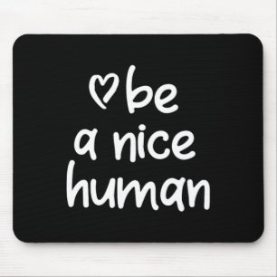 Inspirational Be A Nice Human . Positive Attitude  Mouse Mat