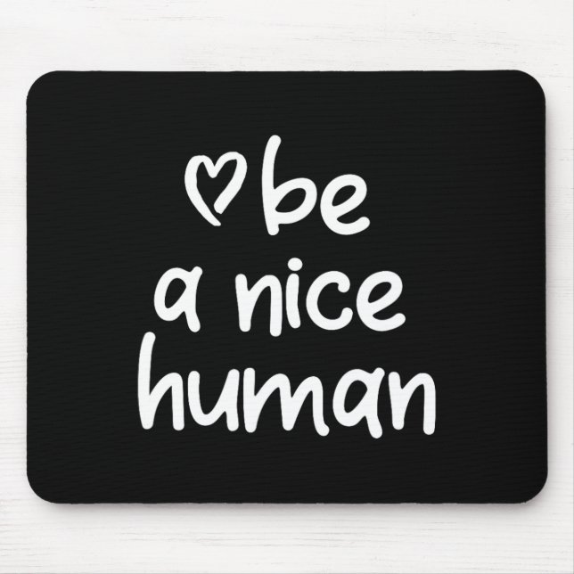 Inspirational Be A Nice Human . Positive Attitude  Mouse Mat (Front)