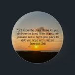 Inspirational Bible Verse Jeremiah 29:11 Sunrise 6 Cm Round Badge<br><div class="desc">For I know the plans I have for you, declares the Lord. Plans to prosper you and not to harm you, plans to give you hope and a future. Jeremiah 29:11 bible verse on a beautiful ocean sunrise photography gift. This religious inspirational quote button features an uplifting biblical quotation and...</div>