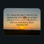 Inspirational Bible Verse Jeremiah 29:11 Sunrise Magnet<br><div class="desc">For I know the plans I have for you, declares the Lord. Plans to prosper you and not to harm you, plans to give you hope and a future. Jeremiah 29:11 bible verse on a beautiful ocean sunrise photograph. This inspirational quote magnet features an uplifting biblical quotation and will inspire...</div>
