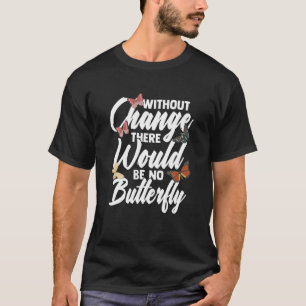 Inspirational Butterfly Quote Lepidopterologist T-Shirt