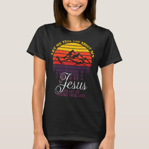Inspirational Christian Let Me Tell You About My J T-Shirt