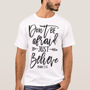 Inspirational Don't Be afraid Just Believe Faith T-Shirt