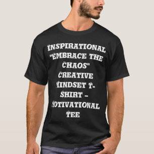 Inspirational "Embrace the Chaos" Creative Mindset T-Shirt