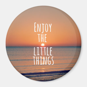Inspirational Enjoy the Little Things Quote Magnet