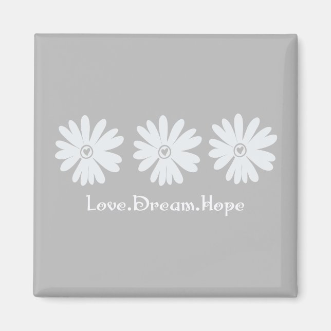 Inspirational Floral Daisies Grey Love Dream Hope Magnet (Front)
