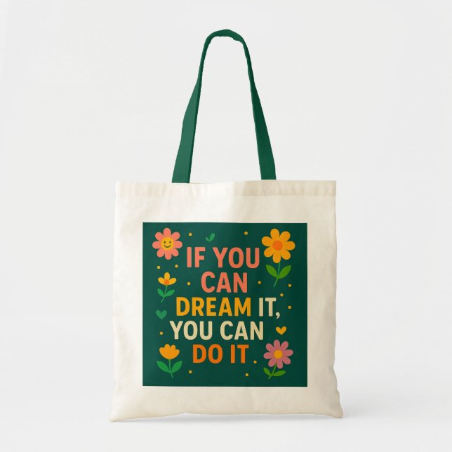 Inspirational Floral Tote Bag – “If You Can Dream  (Front)