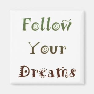 Inspirational Follow Your Dreams Magnet