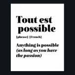 Inspirational French Quote Tout Est Possible Poster<br><div class="desc">Tout est possible. Anything is possible. Inspirational and motivational French quote design for those who love the beautiful and romantic French language. Cool dictionary definition style merchandise mixed with witty sarcasm and light humour. Who says you can't be funny, chic and cool while inspiring others with this insightful words and...</div>