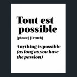 Inspirational French Quote Tout Est Possible Poster<br><div class="desc">Tout est possible. Anything is possible. Inspirational and motivational French quote design for those who love the beautiful and romantic French language. Cool dictionary definition style merchandise mixed with witty sarcasm and light humour. Who says you can't be funny, chic and cool while inspiring others with this insightful words and...</div>